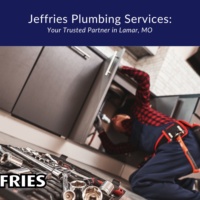 Jeffries Plumbing Services: Your Trusted Partner in Lamar, MO