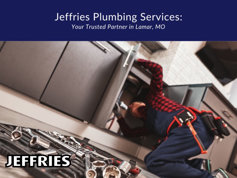Jeffries Plumbing Services: Your Trusted Partner in Lamar, MO